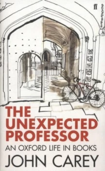 Image of The Unexpected Professor by John Carey Hardback