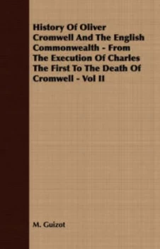 Image of History of Oliver Cromwell and the English Commonwealth - from the Executio by M Guizot Paperback
