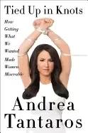 Image of tied up in knots how getting what we wanted made women miserable