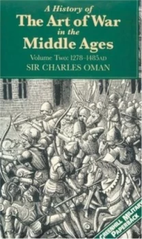 Image of A History of the Art of War in the Middle Ages. Vol. 2 1278-1485ad by Charles Oman Paperback