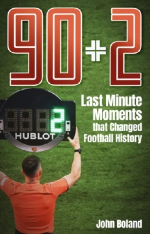Image of 90+2 : Last Minute Moments that Changed Football History Paperback / softback