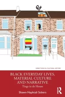 Image of Black Everyday Lives, Material Culture and Narrative : Tings in de House