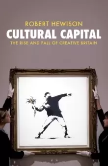 Image of Cultural Capital : The Rise and Fall of Creative Britain