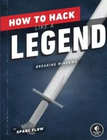 Image of How To Hack Like A Legend : Breaking Windows