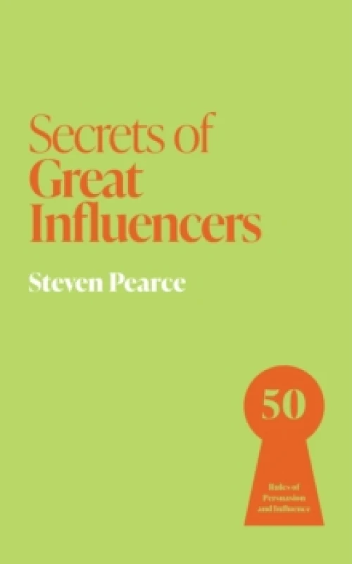 Image of Secrets of Great Influencers : 50 Rules of Persuasion and Influence Paperback / softback