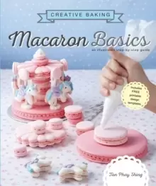 Image of Creative Baking: Macaron Basics : An illustrated step by step guide