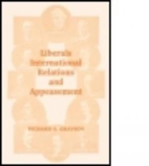 Image of Liberals International Relations and Appeasement by Dr Richard S Grayson Paperback