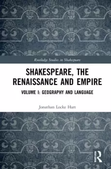 Image of Shakespeare the Renaissance and EmpireVolume I: Geography and Language