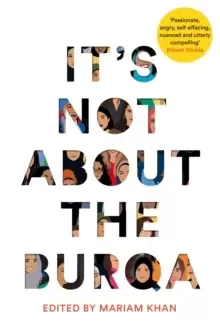 Image of It's Not About the Burqa : Muslim Women on Faith, Feminism, Sexuality and Race