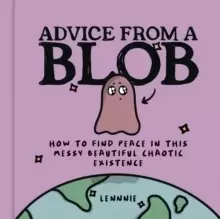 Image of Advice from a Blob : How to Find Peace in This Messy Beautiful Chaotic Existence