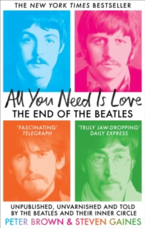 Image of All You Need Is Love : The End of the Beatles - Unpublished, Unvarnished and Told by The Beatles and Their Inner Circle Paperback / softback