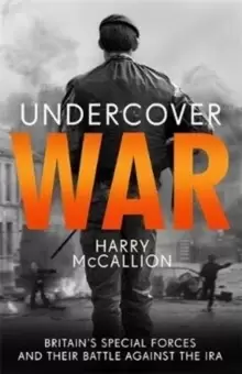 Image of Undercover War : Britains Special Forces and their secret battle against the IRA