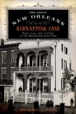 Image of great new orleans kidnapping case race law and justice in the reconstructi