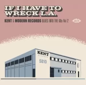 image of Various Artists - If I Have to Wreck L.A.: Kent & Modern Records - Blues Into the 60s - Volume 2 CD Album - Used