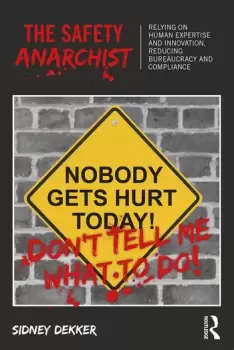 Image of The Safety AnarchistRelying on human expertise and innovation reducing bureaucracy and compliance