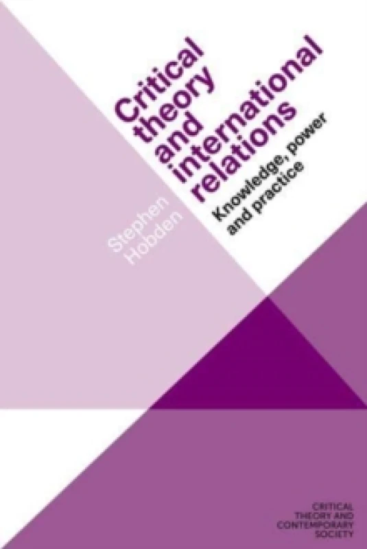 Image of Critical Theory and International Relations : Knowledge, Power and Practice Hardback
