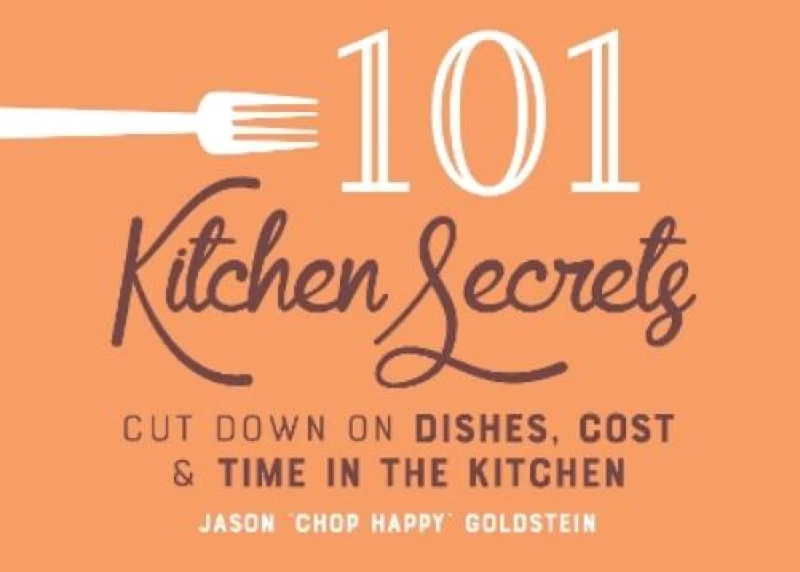 Image of 101 Kitchen Secrets : Cut Down on Dishes, Cost, and Time in the Kitchen Hardback