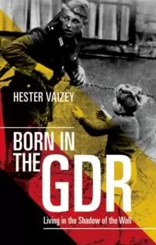 Image of Born in the GDR : Living in the Shadow of the Wall