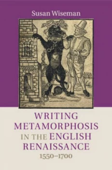 Image of Writing Metamorphosis in the English Renaissance 1550-1700 by Susan Wiseman Paperback