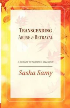 Image of Transcending Abuse and Betrayal - a Journey to Healing and Selfhood by Sasha Samy Paperback