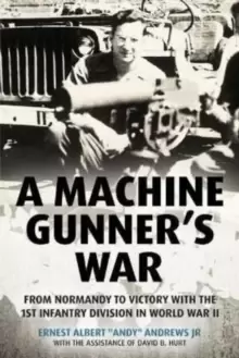 Image of A Machine Gunner's War : From Normandy to Victory with the 1st Infantry Division in World War II