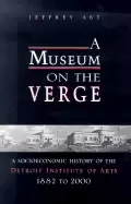 Image of museum on the verge a socioeconomic history of the detroit institute of art