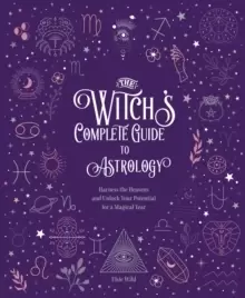 Image of The Witch's Complete Guide to Astrology : Harness the Heavens and Unlock Your Potential for a Magical Year Volume 3