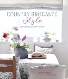 Image of Country Brocante Style : Where English Country Meets French Vintage