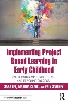 Image of Implementing Project Based Learning in Early ChildhoodOvercoming Misconceptions and Reaching Success