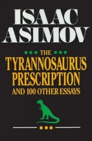 Image of The tyrannosaurus prescription and 100 other essays by Isaac Asimov