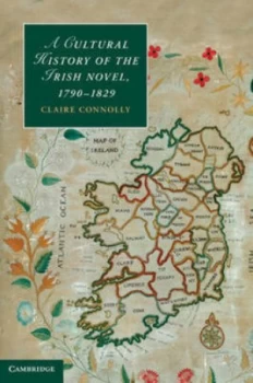 Image of A Cultural History of the Irish Novel 1790-1829 by Claire Connolly Hardback