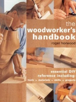 Image of The Woodworkers Handbook by Roger Horwood and Ryno Hardback