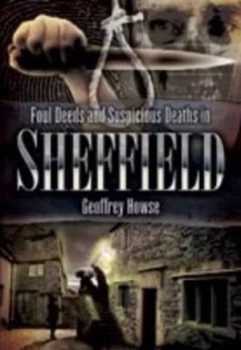 Image of Foul Deeds and Suspicious Deaths in Sheffield by Geoffrey Howse Paperback