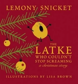 Image of The Latke Who Couldnt Stop Screaming by Lemony Snicket Hardback