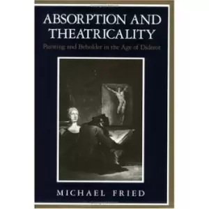 Image of Absorption and theatricality by Michael Fried