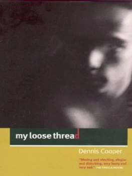 Image of My Loose Thread by Dennis Cooper Paperback