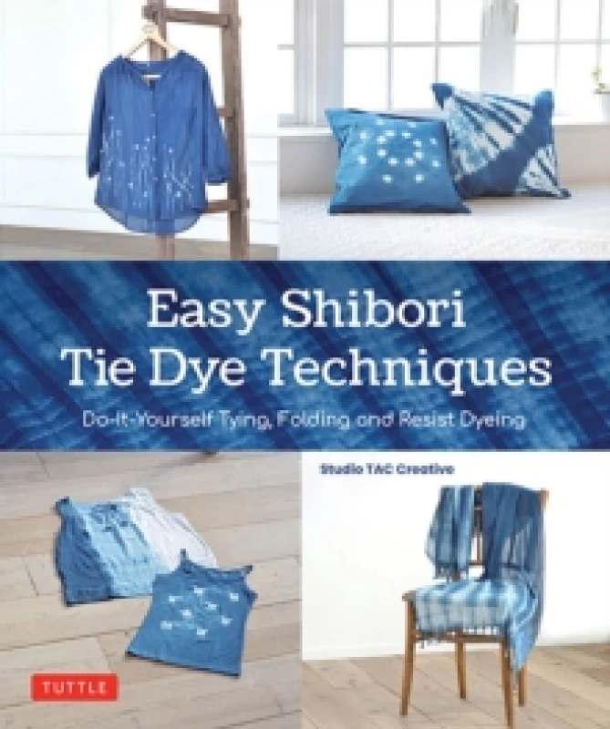 Image of Easy Shibori Tie Dye Techniques : Do-It-Yourself Tying, Folding and Resist Dyeing Hardback