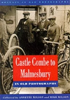 Image of Castle Combe to Malmesbury in Old Photographs by Ann Wilson and Mike Wilson Paperback