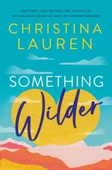 Image of Something Wilder : a swoonworthy, feel-good romantic comedy from the bestselling author of The Unhoneymooners