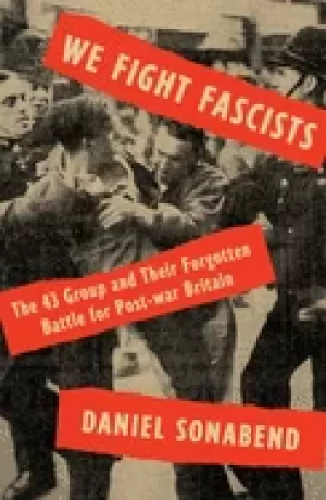 Image of we fight fascists the 43 group and their forgotten battle for post war brit