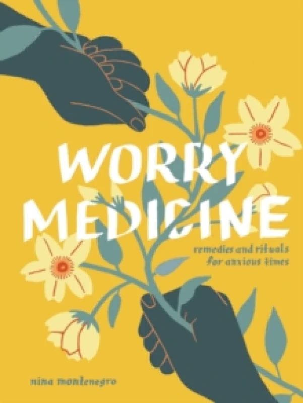 Image of Worry Medicine : Remedies and Rituals for Anxious Times Hardback