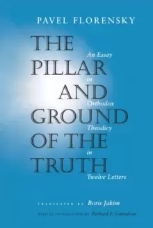 Image of The Pillar and Ground of the Truth : An Essay in Orthodox Theodicy in Twelve Letters