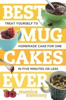Image of Best Mug Cakes Ever : Treat Yourself to Homemade Cake for One In Five Minutes or Less