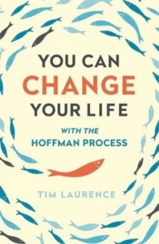 Image of You can change your life with the Hoffman process by Tim Laurence