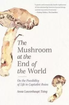 Image of The Mushroom at the End of the World by Anna Lowenhaupt Tsing