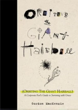 Image of Orbiting the Giant Hairball by Gordon Mackenzie Hardback