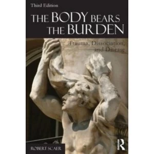 Image of The Body Bears the Burden: Trauma, Dissociation, and Disease by Robert Scaer (Paperback, 2014)
