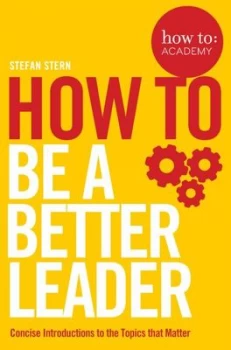 Image of How to - be a better leader by Stefan Stern