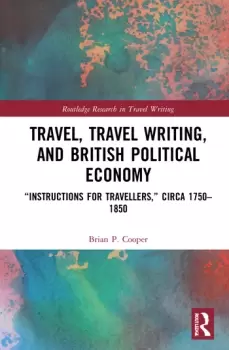 Image of Travel Travel Writing and British Political EconomyInstructions for Travellers circa 17501850