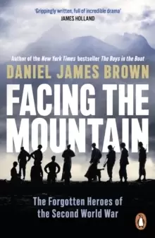 Image of Facing The Mountain : The Forgotten Heroes of the Second World War